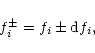 \begin{displaymath}f_i^\pm = f_i\pm {\rm d}f_i,
\end{displaymath}