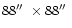 $88\hbox {$^{\prime \prime }$ }\times 88\hbox {$^{\prime \prime }$ }$