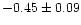 $-0.45 \pm 0.09$