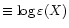 $\equiv\log\varepsilon (X)$