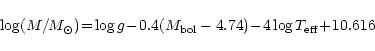 \begin{displaymath}\log (M/M_{\odot}) \!=\! \log g \!-\! 0.4 (M_{\rm bol}-4.74)\! -\! 4\log T_{\rm eff}
\!+\! 10.616
\end{displaymath}