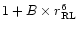 $1+B\times r_{\rm RL}^6$