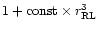 $1+{\rm const}\times r_{\rm RL}^3$