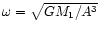 $\omega = \sqrt{GM_1/A^3}$