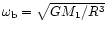 $\omega_{\rm b} =
\sqrt{GM_1/R^3}$