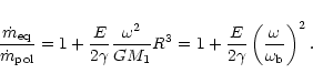 \begin{displaymath}\frac{\dot m_{\rm eq}}{\dot m_{\rm pol}} = 1 +
\frac{E}{2\gam...
...frac{E}{2\gamma} \left(\frac{\omega}{\omega_{\rm b}}\right)^2.
\end{displaymath}