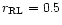 $r_{\rm RL} = 0.5$