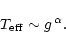 \begin{displaymath}T_{\rm eff} \sim g^{\,\alpha}.
\end{displaymath}