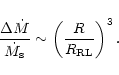 \begin{displaymath}\frac{\Delta \dot M}{\dot M_{\rm s}} \sim
\left(\frac{R}{R_{\rm RL}}\right)^3.
\end{displaymath}