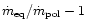 $\dot m_{\rm eq}/\dot m_{\rm pol}
- 1$