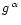 $g^{\,\alpha}$