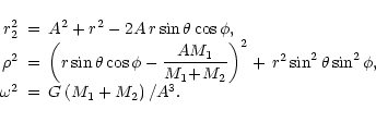 \begin{displaymath}
\begin{array}{rcl}
r_2^2 & = & A^2+r^2-2A\,r\sin\theta\cos\p...
..., \\
\omega^2 & = & G\left(M_1+M_2\right)/A^3. \\
\end{array}\end{displaymath}