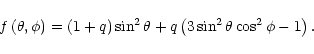 \begin{displaymath}f\left(\theta,\phi\right) = \left(1+q\right)\sin^2\theta +
q\left(3\sin^2\theta\cos^2\phi-1\right).
\end{displaymath}