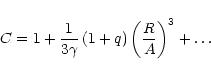 \begin{displaymath}C = 1 + \frac{1}{3\gamma}\left(1+q\right)\left(\frac{R}{A}\right)^{3} +
\ldots
\end{displaymath}