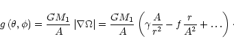 \begin{displaymath}g\left(\theta,\phi\right) = \frac{GM_1}{A}\left\vert\nabla\Om...
...ft(\gamma\frac{A}{r^2} - f \frac{r}{A^2} + \ldots \right)\cdot
\end{displaymath}