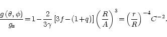 \begin{displaymath}
\frac{g\left(\theta,\phi\right)}{g_{\rm s}} \!=\!
1 \!-\! \f...
...ac{R}{A}\right)^3 \!=\!
\left(\frac{r}{R}\right)^{-4}\!C^{-2}.
\end{displaymath}