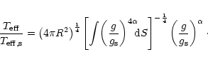 \begin{displaymath}\frac{T_{\rm eff}}{T_{\rm eff,s}} =
\left(4\pi R^2\right)^{\f...
...^{-\frac{1}{4}}
\left(\frac{g}{g_{\rm s}}\right)^{\alpha}\cdot
\end{displaymath}