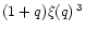 $(1+q)\xi(q)^{\,3}$