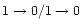 $1\rightarrow0/1\rightarrow0$