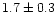 $1.7\pm0.3$
