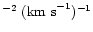 $^{-2}~({\rm km~s}^{-1})^{-1}$