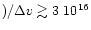 $)/\Delta v \gtrsim 3~10^{16}$
