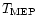 $T_{\rm MEP}$