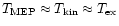 $T_{\rm MEP} \approx T_{\rm kin} \approx T_{\rm ex}$