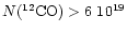 $N(^{12}{\rm CO})>6~10^{19}$