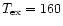 $T_{\rm ex}=160$
