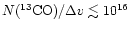$N(^{13}{\rm CO})/\Delta v\lesssim 10^{16}$