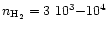 $n_{{\rm
H}_2}=3~10^3{-}10^4$