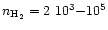 $n_{{\rm H}_2}=2~10^3{-}10^5$