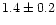 $1.4\pm0.2$