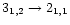$3_{1,2}\rightarrow2_{1,1} $