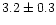 $3.2\pm0.3$