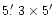 $5\hbox{$.\mkern-4mu^\prime$ }3\times 5^{\prime}$