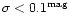 $\sigma < 0.1^{\rm mag}$