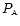 $P_{\scriptscriptstyle \rm A}$