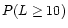 $P(L \geq 10)$