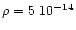 $\rho =5~10^{-14}$