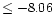 $\leq-8.06$