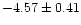 $-4.57\pm0.41$