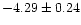 $-4.29\pm0.24$