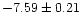 $-7.59\pm0.21$
