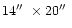 $14{\hbox{$^{\prime\prime}$ }}\times20{\hbox{$^{\prime\prime}$ }}$