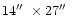 $14{\hbox{$^{\prime\prime}$ }}\times27{\hbox{$^{\prime\prime}$ }}$