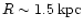 $R \sim
1.5\,\mbox{kpc}$