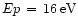 $Ep\,=\,16\,\mbox{eV}$