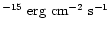 $^{-15} \ {\rm erg \ cm^{-2} \ s^{-1}}$